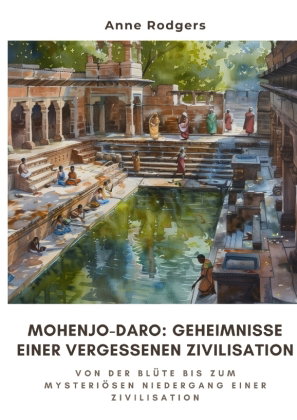 Mohenjo-daro: Geheimnisse einer vergessenen Zivilisation