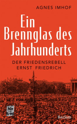 Ein Brennglas des Jahrhunderts. Der Friedensrebell Ernst Friedrich