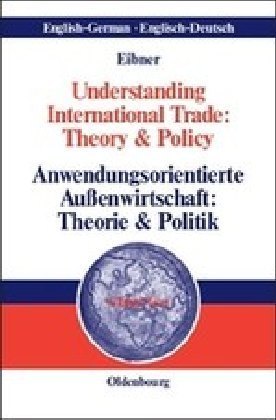 Understanding International Trade: Theory & Policy / Anwendungsorientierte Außenwirtschaft: Theorie