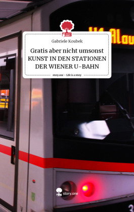 Gratis aber nicht umsonst KUNST IN DEN STATIONEN DER WIENER U-BAHN. Life is a Story - story.one