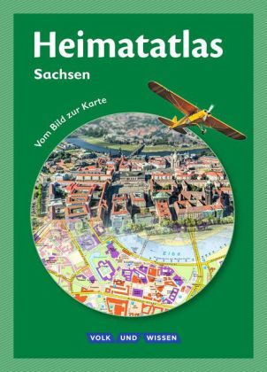 Heimatatlas für die Grundschule - Vom Bild zur Karte - Sachsen - Ausgabe 2015