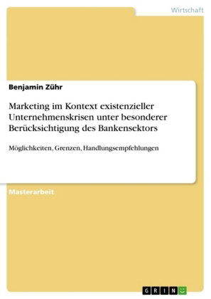 Marketing im Kontext existenzieller Unternehmenskrisen unter besonderer Berücksichtigung des Bankens