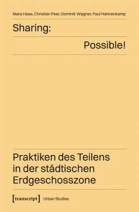 Sharing: Possible! - Praktiken des Teilens in der städtischen Erdgeschosszone