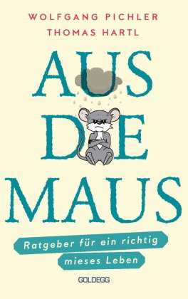 Aus die Maus - Ratgeber für ein richtig mieses Leben. Grübeln und Schwarzmalen macht doch Spaß! Nega