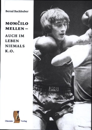 momcilo mellen - auch im leben niemals k. o.