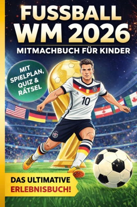 Fussball WM 2026 Erlebnisbuch für Kinder - WM-Rekorde, WM-Fußballstars, WM-Fakten, Rätsel