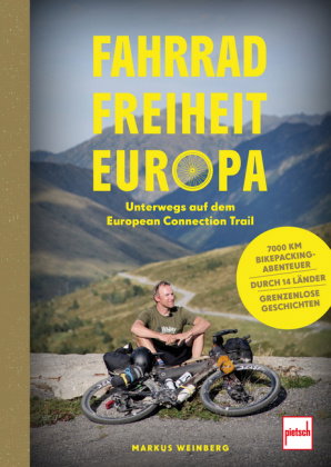 Fahrrad, Freiheit, Europa - unterwegs auf dem European Connection Trail. 7.000 Kilometer Bikepacking