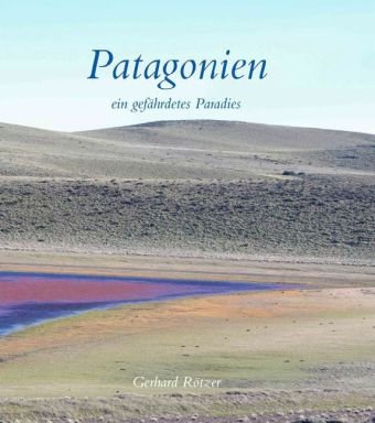 Patagonien - ein gefährdetes Paradies