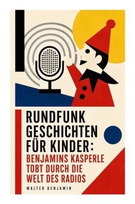 Rundfunkgeschichten für Kinder: Benjamins Kasperle tobt durch die Welt des Radios