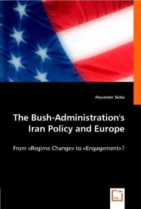 The Bush-Administration's Iran Policy and Europe