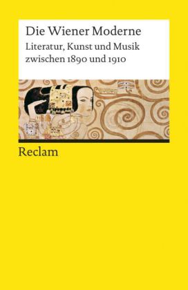 Die Wiener Moderne. Literatur, Kunst und Musik zwischen 1890 und 1910