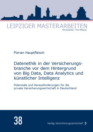 Datenethik in der Versicherungsbranche vor dem Hintergrund von Big Data, Data Analytics und künstlic