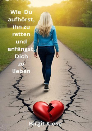 Wie Du aufhörst ihn zu retten und anfängst, Dich zu lieben