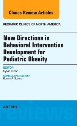 New Directions in Behavioral Intervention Development for Pediatric Obesity, An Issue of Pediatric C