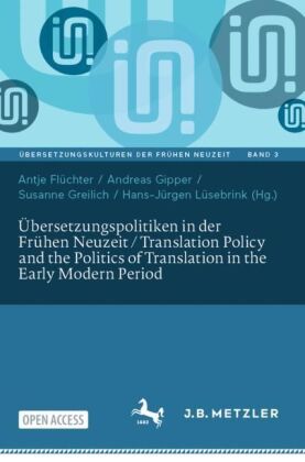 Übersetzungspolitiken in der Frühen Neuzeit / Translation Policy and the Politics of Translation in