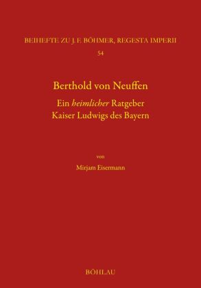 Berthold von Neuffen. Ein heimlicher Ratgeber Kaiser Ludwigs des Bayern