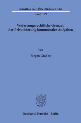 Verfassungsrechtliche Grenzen der Privatisierung kommunaler Aufgaben.