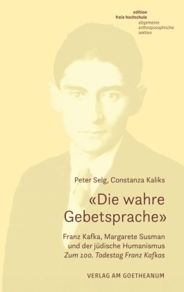 «Die wahre Gebetsprache» Franz Kafka, Margarete Susman und der jüdische Humanismus