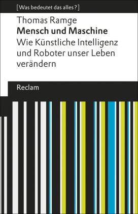 Mensch und Maschine. Wie Künstliche Intelligenz und Roboter unser Leben verändern. [Was bedeutet das