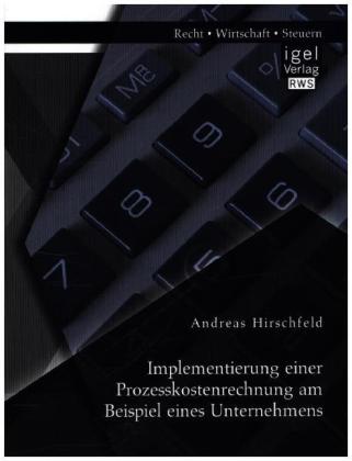 Implementierung einer Prozesskostenrechnung am Beispiel eines Unternehmens