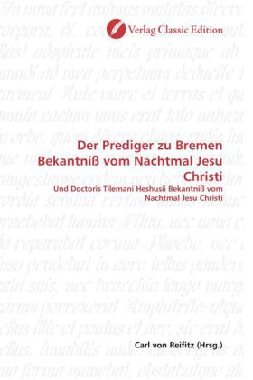 Der Prediger zu Bremen Bekantniß vom Nachtmal Jesu Christi