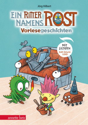 Ein Ritter namens Rost. Vorlesebuch ab 5 Jahren. Sechs Geschichten und Songs aus dem Fabelwesenwald