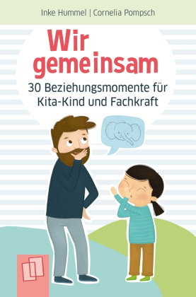 Wir gemeinsam - 30 Beziehungsmomente für Kita-Kind und Fachkraft