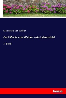 Carl Maria von Weber - ein Lebensbild