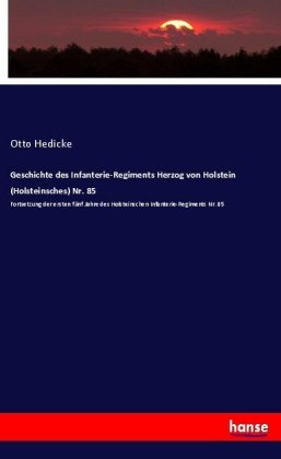 Geschichte des Infanterie-Regiments Herzog von Holstein (Holsteinsches) Nr. 85