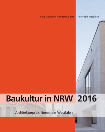 Baukultur in NRW 2016. Architekturpreis Nordrhein-Westfalen