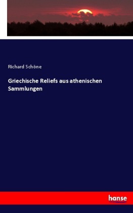 Griechische Reliefs aus athenischen Sammlungen