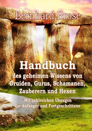 Handbuch des geheimen Wissens von Druiden, Gurus, Schamanen, Zauberern und Hexen - Mit zahlreichen Ü