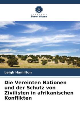 Die Vereinten Nationen und der Schutz von Zivilisten in afrikanischen Konflikten
