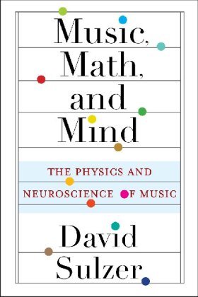 Music, Math, and Mind - The Physics and Neuroscience of Music