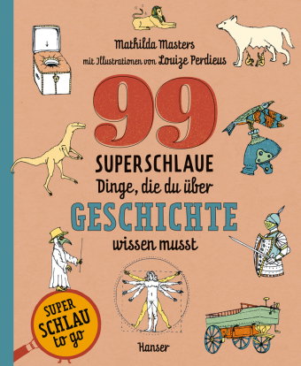 99 superschlaue Dinge, die du über Geschichte wissen musst (Superschlau to go)