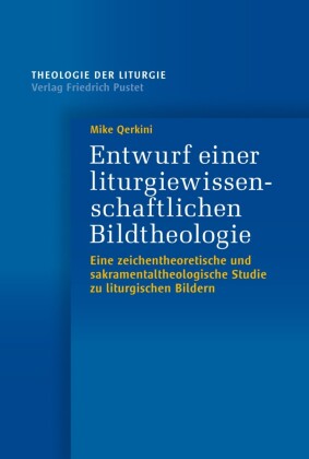 Entwurf einer liturgiewissenschaftlichen Bildtheologie