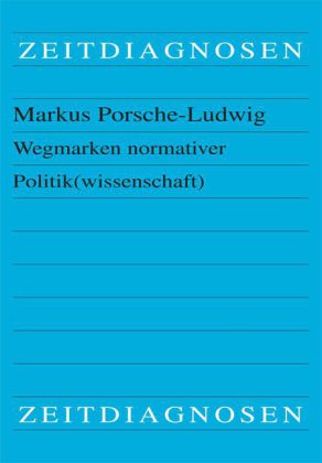 Wegmarken normativer Politik(wissenschaft)