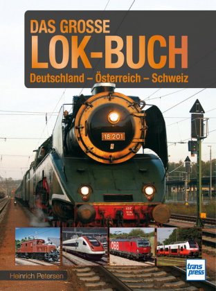 Das große Lok-Buch der Eisenbahnen in Deutschland, Österreich und der Schweiz von der Dampflok bis z