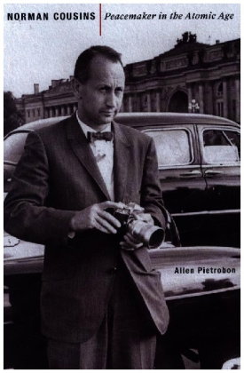 Norman Cousins - Peacemaker in the Atomic Age