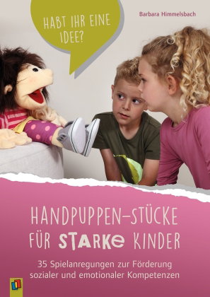 Handpuppen-Stücke für starke Kinder. 35 Spielanregungen zur Förderung sozialer und emotionaler Kompe