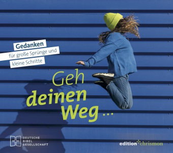 Geh deinen Weg... Gedanken für große Sprünge und kleine Schritte.