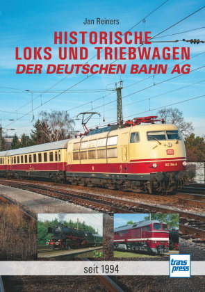 Historische Loks und Triebwagen der Deutschen Bahn AG - mehr als 50 historische Museumslokomotiven u