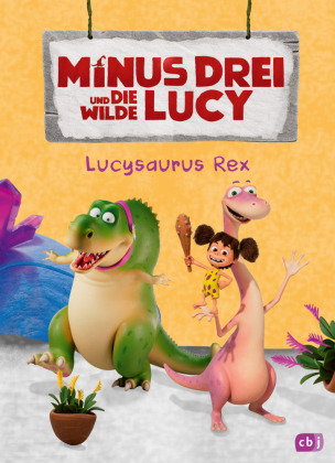 Minus Drei und die wilde Lucy - Lucysaurus Rex