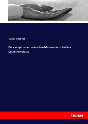 Die evangelischen deutschen Messen bis zu Luthers Deutscher Messe