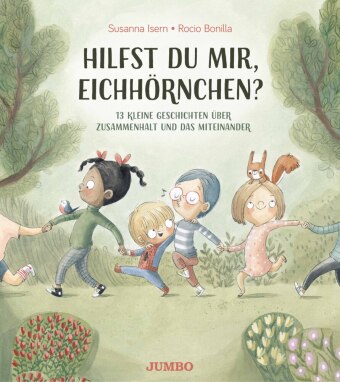 Hilfst du mir, Eichhörnchen? - 13 kleine Geschichten über Zusammenhalt und das Miteinander