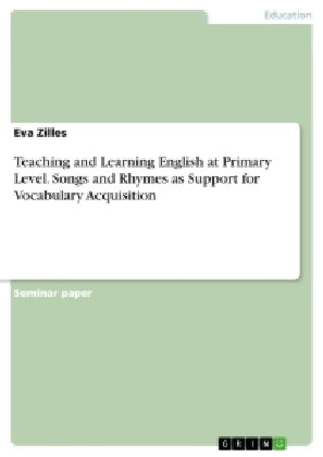 Teaching and Learning English at Primary Level. Songs and Rhymes as Support for Vocabulary Acquisiti