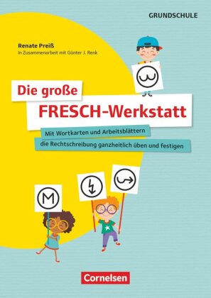 Die große FRESCH-Werkstatt - Mit Wortkarten und Arbeitsblättern die Rechtschreibung ganzheitlich übe