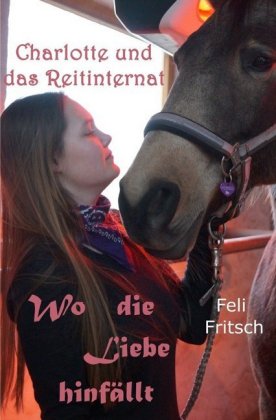 Charlotte und das Reitinternat - Wo die Liebe hinfällt