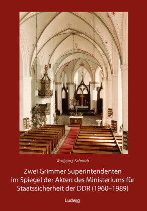 Zwei Grimmer Superintendenten im Spiegel der Akten des Ministeriums für Staatssicherheit (1960 - 198