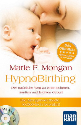 HypnoBirthing. Der natürliche Weg zu einer sicheren, sanften und leichten Geburt. Das Original von M